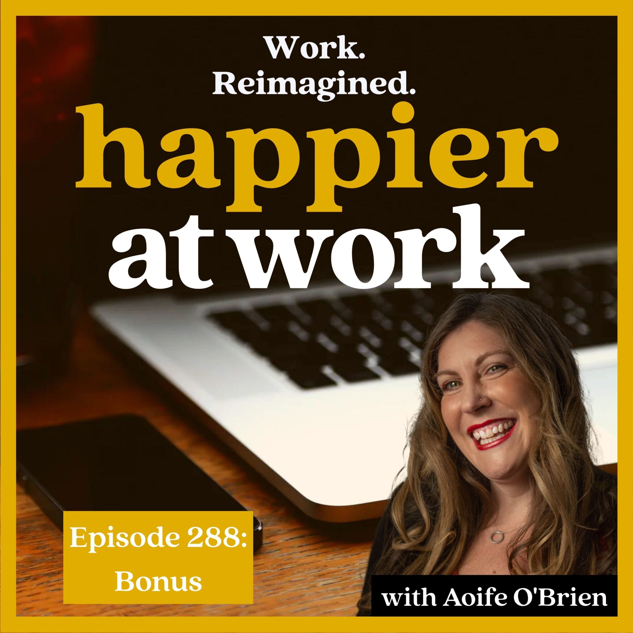 Bonus Episode: Navigating Conflict & Communication - Happier at Work